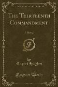 The Thirteenth Commandment: A Novel (Classic Reprint)