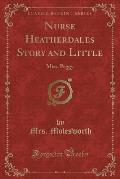 Nurse Heatherdales Story and Little: Miss. Peggy (Classic Reprint)