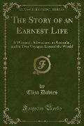 The Story of an Earnest Life: A Woman's Adventures in Australia, and in Two Voyages Around the World (Classic Reprint)