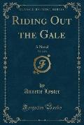 Riding Out the Gale, Vol. 1 of 3: A Novel (Classic Reprint)