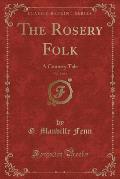The Rosery Folk, Vol. 1 of 2: A Country Tale (Classic Reprint)