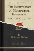 The Institution of Mechanical Engineers, Vol. 1: Established 1847; Proceedings, 1906 (Classic Reprint)