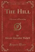 The Hill: A Romance of Friendship (Classic Reprint)