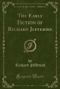 The Early Fiction of Richard Jefferies (Classic Reprint)