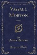 Vassall Morton: A Novel (Classic Reprint)