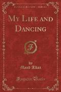 My Life and Dancing (Classic Reprint)