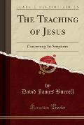 The Teaching of Jesus: Concerning the Scriptures (Classic Reprint)