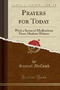 Prayers for Today: With a Series of Meditations from Modern Writers (Classic Reprint)