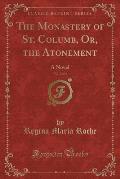 The Monastery of St. Columb, Or, the Atonement, Vol. 2 of 2: A Novel (Classic Reprint)