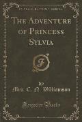 The Adventure of Princess Sylvia (Classic Reprint)