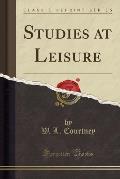 Studies at Leisure (Classic Reprint)