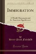 Immigration: A World Movement and Its American Significance (Classic Reprint)