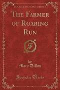 The Farmer of Roaring Run (Classic Reprint)