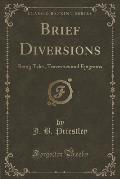 Brief Diversions: Being Tales, Travesties and Epigrams (Classic Reprint)