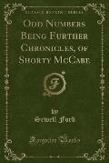 Odd Numbers Being Further Chronicles, of Shorty McCabe (Classic Reprint)