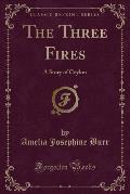 The Three Fires: A Story of Ceylon (Classic Reprint)