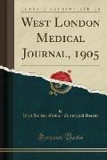 West London Medical Journal, 1905 (Classic Reprint)