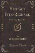 Eustace Fitz-Richard, Vol. 2 of 4: A Tale of the Barons Wars (Classic Reprint)