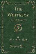 The Whiteboy, Vol. 1 of 2: A Story of Ireland, in 1822 (Classic Reprint)