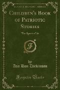 Children's Book of Patriotic Stories: The Spirit of 76 (Classic Reprint)