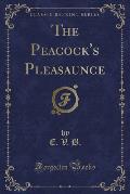 The Peacock's Pleasaunce (Classic Reprint)