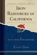 Iron Resources of California (Classic Reprint)