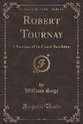Robert Tournay: A Romance of the French Revolution (Classic Reprint)