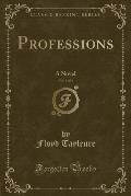 Professions, Vol. 3 of 3: A Novel (Classic Reprint)