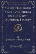Grace Harlowe's Overland Riders on the Great American Desert (Classic Reprint)