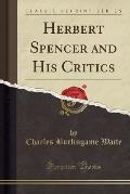 Herbert Spencer and His Critics (Classic Reprint)