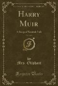 Harry Muir, Vol. 1 of 3: A Story of Scottish Life (Classic Reprint)