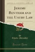 Jeremy Bentham and the Usury Law (Classic Reprint)