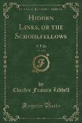 Hidden Links, or the Schoolfellows, Vol. 1 of 3: A Tale (Classic Reprint)