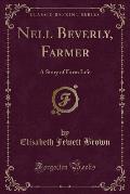 Nell Beverly, Farmer: A Story of Farm Life (Classic Reprint)
