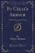 By Celia's Arbour, Vol. 1 of 3: A Tale of Portsmouth Town (Classic Reprint)