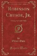 Robinson Crusoe, Jr.: A Story for Little Folks (Classic Reprint)