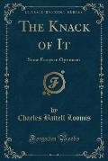 The Knack of It: Some Essays in Optimism (Classic Reprint)