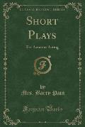 Short Plays: For Amateur Acting (Classic Reprint)