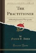 The Practitioner, Vol. 1: A Monthly Journal of Therapeutics (Classic Reprint)