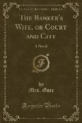 The Banker's Wife, or Court and City: A Novel (Classic Reprint)