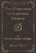 The Garstangs of Garstang Grange, Vol. 1 of 2 (Classic Reprint)