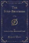 The Step-Brothers: A Tale (Classic Reprint)