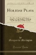Holiday Plays: Five One-Act Pieces for Washington's Birthday, Lincoln's Birthday, Memorial Day, Fourth of July and Thanksgiving (Clas