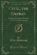 Cecil, the Orphan, Vol. 1: Or the Reward of Virtue; A Tale for the Young (Classic Reprint)
