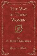 The Way of These Women (Classic Reprint)
