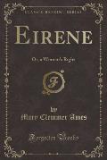 Eirene: Or, a Woman's Right (Classic Reprint)