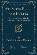 Atlantic Prose and Poetry: For Junior High Schools and Upper Grammar Grades (Classic Reprint)