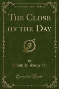 The Close of the Day (Classic Reprint)