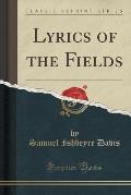 Lyrics of the Fields (Classic Reprint)