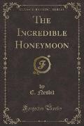 The Incredible Honeymoon (Classic Reprint)